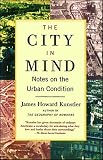 Kunstler, James Howard: The City in Mind: Meditations on the Urban Condition