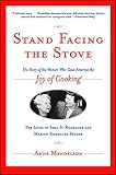 Mendelson, Anne: Stand Facing the Stove: The Story of the Women Who Gave America the Joy of Cooking Mendelson, Anne: Stand Facing the Stove: The Story of the Women Who Gave America the Joy of Cooking