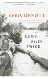 Offutt, Chris: The Same River Twice: A Memoir Offutt, Chris: The Same River Twice: A Memoir