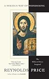 Price, Reynolds: A Serious Way of Wondering: The Ethics of Jesus Imagined