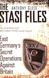 Glees, Anthony: Stasi Files: East Germany's Secret Operation Against Britian Glees, Anthony: Stasi Files: East Germany's Secret Operation Against Britian