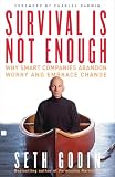 Godin, Seth: Survival Is Not Enough: Why Smart Companies Abandon Worry and Embrace Change