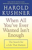 Kushner, Harold: When All You'Ve Ever Wanted Isn't Enough: The Search For A Life That Matters Kushner, Harold: When All You'Ve Ever Wanted Isn't Enough: The Search For A Life That Matters