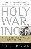 Bergen, Peter L.: Holy War, Inc.: Inside the Secret World of Osama Bin Laden Bergen, Peter L.: Holy War, Inc.: Inside the Secret World of Osama Bin Laden