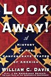 Davis, William C.: Look Away!: A History of the Confederate States of America Davis, William C.: Look Away!: A History of the Confederate States of America