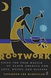 McQuillar, Tayannah Lee: Rootwork: Using the Folk Magick of Black America for Love, Money, and Success McQuillar, Tayannah Lee: Rootwork: Using the Folk Magick of Black America for Love, Money, and Success