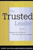 Galford, Robert M: The Trusted Leader: Bringing Out the Best in Your People and Your Company Galford, Robert M: The Trusted Leader: Bringing Out the Best in Your People and Your Company