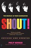 Norman, Philip: Shout!: The Beatles in Their Generation Norman, Philip: Shout!: The Beatles in Their Generation