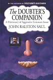 Saul, John Ralston: The Doubter's Companion: A Dictionary of Aggressive Common Sense Saul, John Ralston: The Doubter's Companion: A Dictionary of Aggressive Common Sense