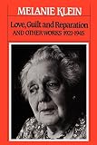 Klein, Melanie: Love, Guilt, and Reparation and Other Works 1921-1945 Klein, Melanie: Love, Guilt, and Reparation and Other Works 1921-1945