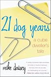 Daisey, Mike: 21 Dog Years: A Cube Dweller's Tale
