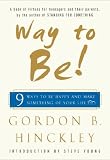 Hinckley, Gordon B.: Way to Be!: Nine Ways to Be Happy and Make Something of Your Life Hinckley, Gordon B.: Way to Be!: Nine Ways to Be Happy and Make Something of Your Life