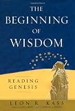 Kass, Leon: The Beginning of Wisdom: Reading Genesis Kass, Leon: The Beginning of Wisdom: Reading Genesis