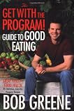 Greene, Bob: The Get With the Program! Guide to Good Eating: Great Food for Good Health