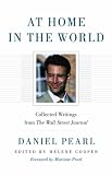 Pearl, Daniel: At Home in the World : Collected Writings from the Wall Street Journal Pearl, Daniel: At Home in the World : Collected Writings from the Wall Street Journal