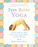 Garabedian, Helen: Itsy Bitsy Yoga: Poses to Help Your Baby Sleep Longer, Digest Better, and Grow Stronger