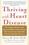 Sotile, Wayne: Thriving With Heart Disease: The Leading Authority on the Emotional Effects of Heart Disease Tells You and Your Family How to Heal and Reclaim Your Lives