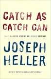 Heller, Joseph: Catch as Catch Can : The Collected Stories and Other Writings Heller, Joseph: Catch as Catch Can : The Collected Stories and Other Writings