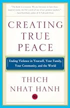 Creating true peace by Thich Nhat Hanh