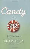 Liftin, Hilary: Candy and Me : A Girl's Tale of Life, Love, and Sugar Liftin, Hilary: Candy and Me : A Girl's Tale of Life, Love, and Sugar