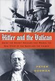 Godman, Peter: Hitler and the Vatican : Inside the Secret Archives That Reveal the New Story of the Nazis and the Church Godman, Peter: Hitler and the Vatican : Inside the Secret Archives That Reveal the New Story of the Nazis and the Church