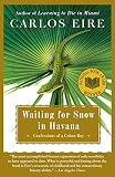 Eire, Carlos M.N.: Waiting for Snow in Havana: Confessions of a Cuban Boy Eire, Carlos M.N.: Waiting for Snow in Havana: Confessions of a Cuban Boy