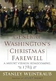 Weintraub, Stanley: General Washington's Christmas Farewell : A Mount Vernon Homecoming, 1783 Weintraub, Stanley: General Washington's Christmas Farewell : A Mount Vernon Homecoming, 1783