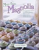 Torey, Allysa: More from Magnolia: Recipes from the World-Famous Bakery and Allysa Torey's Home Kitchen Torey, Allysa: More from Magnolia: Recipes from the World-Famous Bakery and Allysa Torey's Home Kitchen