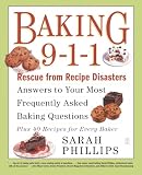 Phillips, Sarah: Baking 9-1-1: Answers to Your Most Frequently Asked Baking Questions; Rescue from Recipe Disasters; 40 Recipes for Every Baker Phillips, Sarah: Baking 9-1-1: Answers to Your Most Frequently Asked Baking Questions; Rescue from Recipe Disasters; 40 Recipes for Every Baker