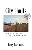 Teachout, Terry: City Limits: Memories of a Small-Town Boy Teachout, Terry: City Limits: Memories of a Small-Town Boy