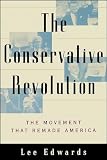 Edwards, Lee: Conservative Revolution: The Movement That Remade America Edwards, Lee: Conservative Revolution: The Movement That Remade America