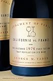Taber, George M.: Judgment of Paris: California vs. France and the Historic 1976 Paris Tasting that Revolutionized Wine Taber, George M.: Judgment of Paris: California vs. France and the Historic 1976 Paris Tasting that Revolutionized Wine
