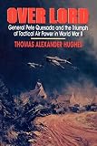 Hughes, Thomas Alexander: Over Lord: General Pete Quesada and the Triumph of Tactical Air Power in World War II