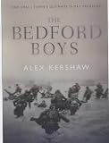 Kershaw, Alex: The Bedford Boys: One Small Town's D-Day Sacrifice Kershaw, Alex: The Bedford Boys: One Small Town's D-Day Sacrifice