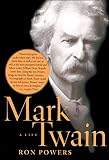 Mark Twain: A Life (0743249011) by Powers, Ron Powers, Ron: Mark Twain: A Life