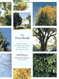 Meyer, Jeff: The Tree Book: A Practical Guide to Selecting and Maintaining the Best Trees for Your Yard and Garden