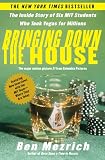 Mezrich, Ben: Bringing Down the House: The Inside Story of Six M.I.T. Students Who Took Vegas for Millions Mezrich, Ben: Bringing Down the House: The Inside Story of Six M.I.T. Students Who Took Vegas for Millions