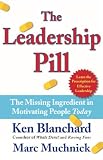Blanchard, Ken: The Leadership Pill: The Missing Ingredient in Motivating People Today