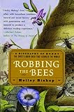 Bishop, Holley: Robbing the Bees: A Biography of Honey--The Sweet Liquid Gold That Seduced the World