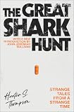 Thompson, Hunter S.: The Great Shark Hunt: Strange Tales from a Strange Time Thompson, Hunter S.: The Great Shark Hunt: Strange Tales from a Strange Time