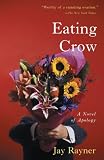 Rayner, Jay: Eating Crow: A Novel of Apology Rayner, Jay: Eating Crow: A Novel of Apology