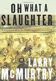 McMurtry, Larry: Oh What a Slaughter: Massacres in the American West 1846-1890 McMurtry, Larry: Oh What a Slaughter: Massacres in the American West 1846-1890