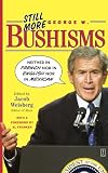 Weisberg, Jacob: Still More George W. Bushisms: Neither in French, Nor in English, Nor in Mexican Weisberg, Jacob: Still More George W. Bushisms: Neither in French, Nor in English, Nor in Mexican