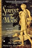 Princess Michael of Kent: The Serpent And The Moon: Two Rivals For The Love Of A Renaissance King