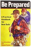 Greenberg, Gary: Be Prepared: A Practical Handbook for New Dads Greenberg, Gary: Be Prepared: A Practical Handbook for New Dads