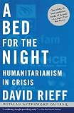 Rieff, David: A Bed for the Night: Humanitarianism in Crisis Rieff, David: A Bed for the Night: Humanitarianism in Crisis