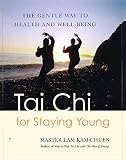 Lam, Kam Chuen: Tai Chi for Staying Young: The Gentle Way to Health and Well-Being Lam, Kam Chuen: Tai Chi for Staying Young: The Gentle Way to Health and Well-Being