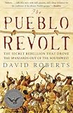 Roberts, David: The Pueblo Revolt: The Secret Rebellion That Drove The Spaniards Out Of The Southwest Roberts, David: The Pueblo Revolt: The Secret Rebellion That Drove The Spaniards Out Of The Southwest