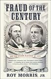 Morris, Roy: Fraud of the Century: Rutherford B. Hayes, Samuel Tilden, and the Stolen Election of 1876 Morris, Roy: Fraud of the Century: Rutherford B. Hayes, Samuel Tilden, and the Stolen Election of 1876