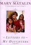 Matalin, Mary: Letters to My Daughters Matalin, Mary: Letters to My Daughters